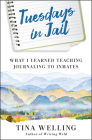 Tuesdays in Jail: What I Learned Teaching Journaling to Inmates By Tina Welling Cover Image
