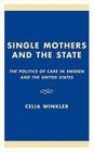 Single Mothers and the State: The Politics of Care in Sweden and the United States By Celia Winkler Cover Image