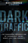 Dark Traffic: The Dangerous Intersection of Technology, Crime, Money, Sex, and Humanity Cover Image