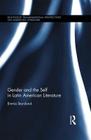 Gender and the Self in Latin American Literature (Routledge Transnational Perspectives on American Literature) Cover Image