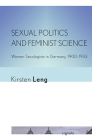 Sexual Politics and Feminist Science: Women Sexologists in Germany, 1900-1933 (Signale: Modern German Letters) By Kirsten Leng Cover Image