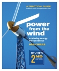 Power from the Wind - 2nd Edition: A Practical Guide to Small Scale Energy Production By Dan Chiras Cover Image