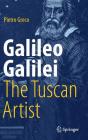 Galileo Galilei, the Tuscan Artist By Pietro Greco Cover Image