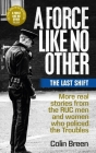 A Force Like No Other: The Last Shift: More Real Stories from the Ruc Men and Women Who Policed the Troubles By Colin Breen Cover Image