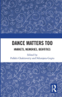 Dance Matters Too: Markets, Memories, Identities By Pallabi Chakravorty (Editor), Nilanjana Gupta (Editor) Cover Image