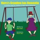 Harry's Grandma has Dementia: A positive way for children to learn about Dementia By Nela Allan Cover Image