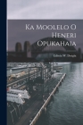 Ka Moolelo o Heneri Opukahaia By Ediwin W. Dwight Cover Image