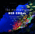 The Mysteries of Red Coral: My Adventure Around the Mediterranean By Anne Jankeliowitch, Stéphane Khiel (Illustrator) Cover Image