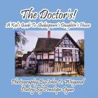 The Doctor's! A Kid's Guide to Shakespeare's Daughter's House By Penelope Dyan, John D. Weigand (Photographer) Cover Image