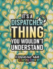 Dispatcher Adult Coloring Book: A Snarky & Humorous Dispatcher Coloring Book for Stress Relief & Relaxation - Dispatcher Gifts for Women, Men and Reti Cover Image
