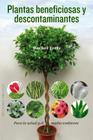 Plantas Beneficiosas y Descontaminantes: Para la Salud y el Medio Ambiente = Beneficial Plants and Decontaminating (Coleccion Salud y Vida Natural) Cover Image