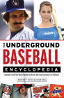 The Underground Baseball Encyclopedia: Baseball Stuff You Never Needed to Know and Can Certainly Live Without By Robert Schnakenberg Cover Image