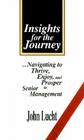 Insights for the Journey: Navigating to Thrive, Enjoy, and Prosper in Senior Management By John Lucht Cover Image