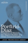 Porfirio Diaz: President of Mexico, the Master Builder of a Great Commonwealth Cover Image