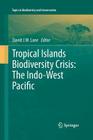 Tropical Islands Biodiversity Crisis:: The Indo-West Pacific (Topics in Biodiversity and Conservation #13) By David J. W. Lane (Editor) Cover Image