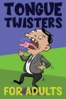 Tongue Twisters For Adults: A Collection of Fun Tongue Twister Challenges For Men And Women By Emilia Bates Cover Image
