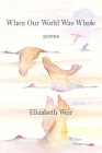 When Our World Was Whole By Elizabeth Weir Cover Image