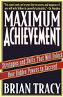 Maximum Achievement: Strategies and Skills that Will Unlock Your Hidden Powers to Succeed By Brian Tracy Cover Image
