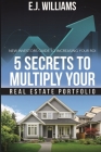 5 Secrets to Multiply Your Real Estate Portfolio: New Investors Guide to Increasing Your ROI By E. J. Williams Cover Image