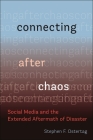 Connecting After Chaos: Social Media and the Extended Aftermath of Disaster By Stephen F. Ostertag Cover Image