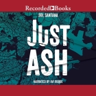 Just Ash By Sol Santana, Avi Roque (Read by) Cover Image
