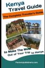 Kenya: Travel Guide: The Traveler's Guide to Make The Most Out of Your Trip to Kenya (Kenya Tourists Guide) Cover Image