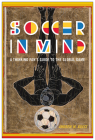 Soccer in Mind: A Thinking Fan's Guide to the Global Game (Critical Issues in Sport and Society) Cover Image