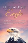 The Face of an Eagle: A Journey to New Sights at New Heights Cover Image