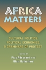 Africa Matters: Cultural Politics, Political Economies, and Grammars of Protest Cover Image