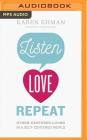 Listen. Love. Repeat.: Other-Centered Living in a Self-Centered World By Karen Ehman, Devon O'Day (Read by) Cover Image
