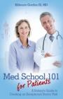 Med School 101 for Patients: A Patient's Guide to Creating an Exceptional Doctor Visit By MD Kilbourn Gordon III Cover Image