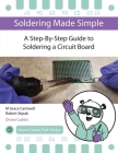 Soldering Made Simple, A Step-By-Step Guide to Soldering a Circuit Board By M. Grace Cantwell, Robert Stipak Cover Image