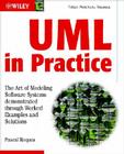 UML in Practice: The Art of Modeling Software Systems Demonstrated Through Worked Examples and Solutions By Pascal Roques Cover Image