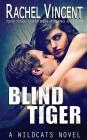 Blind Tiger (Wildcats #2) By Rachel Vincent Cover Image