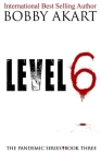 Pandemic: Level 6: A Post-Apocalyptic Medical Thriller Fiction Series By Bobby Akart Cover Image