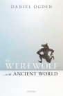 The Werewolf in the Ancient World By Daniel Ogden Cover Image