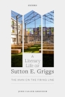 A Literary Life of Sutton E. Griggs: The Man on the Firing Line Cover Image