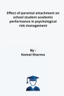 Effect of parental attachment on school student academic performance in psychological risk management By Komal Sharma Cover Image