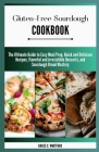 Gluten-free Sourdough Cookbook: The Ultimate Guide to Easy Meal Prep, Quick and Delicious Recipes, flavorful and irresistible Desserts, and Sourdough Cover Image
