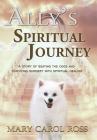 Ally's Spiritual Journey: A Story of Beating the Odds and Surviving Surgery with Spiritual Healing By Mary Carol Ross Cover Image