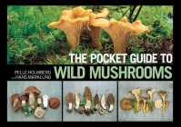 The Pocket Guide to Wild Mushrooms: Helpful Tips for Mushrooming in the Field Cover Image