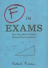 F in Exams: The Very Best Totally Wrong Test Answers (Unique Books, Humor Books, Funny Books for Teachers) Cover Image