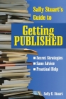 Sally Stuart's Guide to Getting Published: Secret Strategies, Sane advice, Practical Help Cover Image