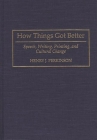 How Things Got Better: Speech, Writing, Printing, and Cultural Change By Henry J. Perkinson, Henry J. Parkinson Cover Image