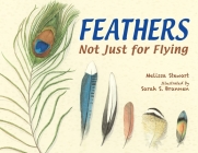 Feathers: Not Just for Flying By Melissa Stewart, Sarah S. Brannen (Illustrator) Cover Image