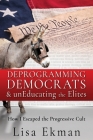 Deprogramming Democrats & unEducating the Elites: How I Escaped the Progressive Cult Cover Image