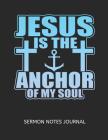 Jesus Is The Anchor Of My Soul: Guided Notebook Composition Book For Taking To Church (8.5 x 11, A4 Size) By Betsy Books Cover Image