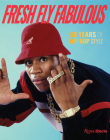 Fresh Fly Fabulous: 50 Years of Hip Hop Style Cover Image