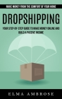 Dropshipping: Make Money From the Comfort of Your Home (Your Step-by-step Guide to Make Money Online and Build a Passive Income) Cover Image