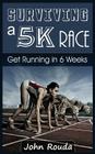 Surviving a 5K Race: Get Running in 6 Weeks Cover Image